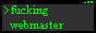The dark green text “fucking webmaster” on a shell prompt in a terminal window.
